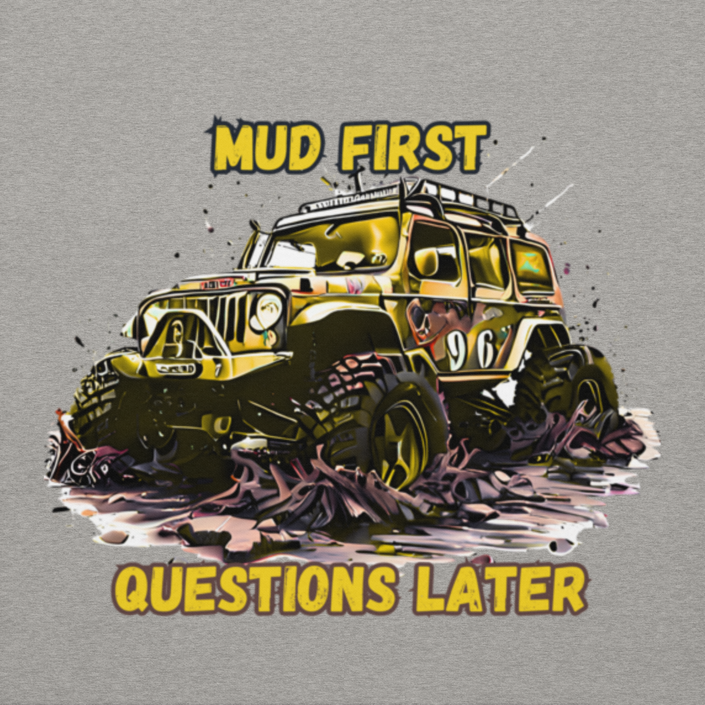 Mud First Questions Later Unisex Hoodie