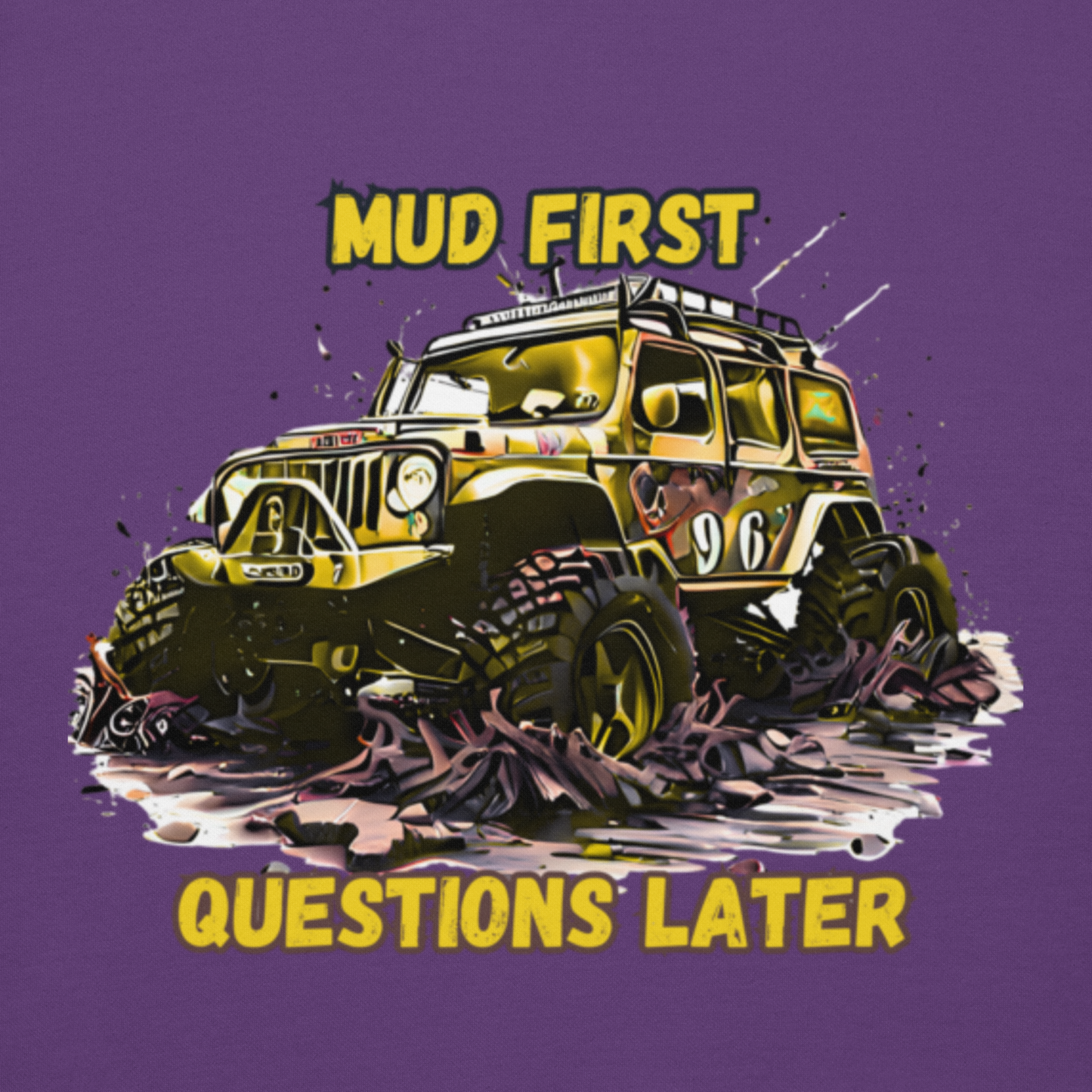 Mud First Questions Later Unisex Hoodie