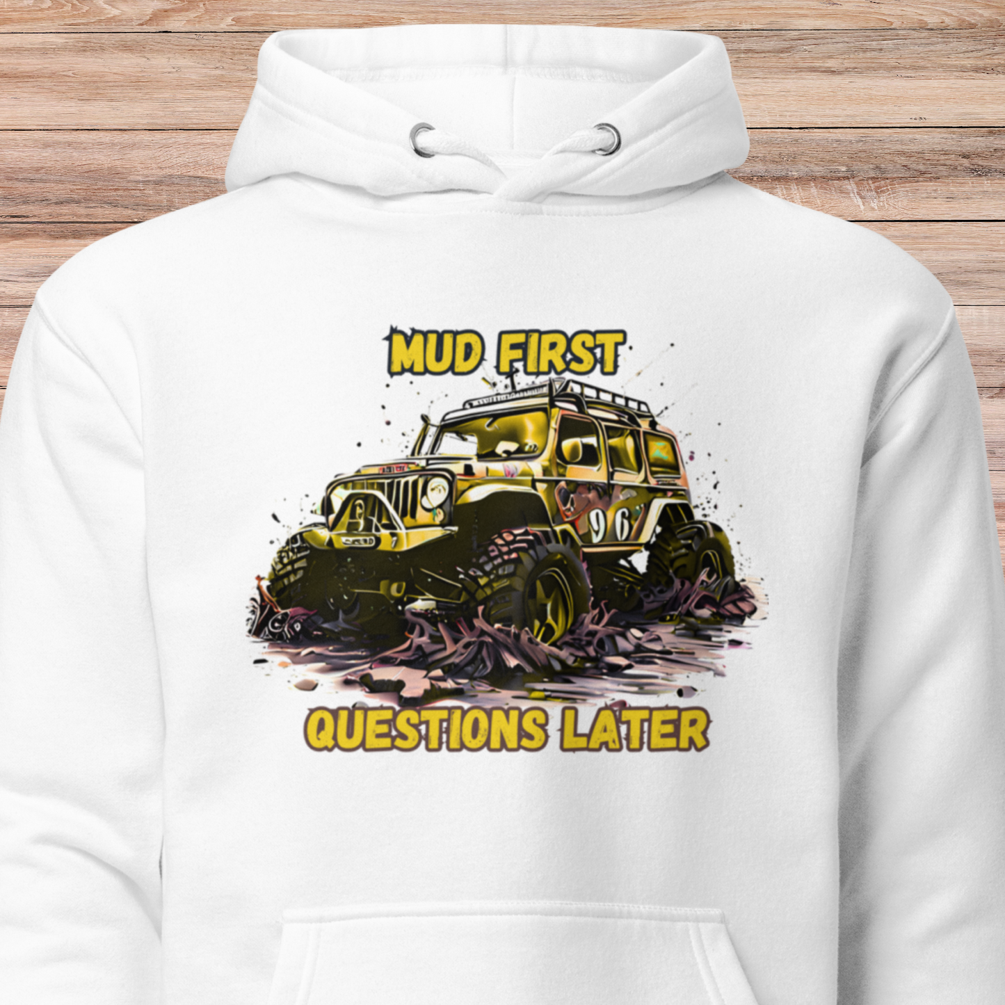 Mud First Questions Later Unisex Hoodie