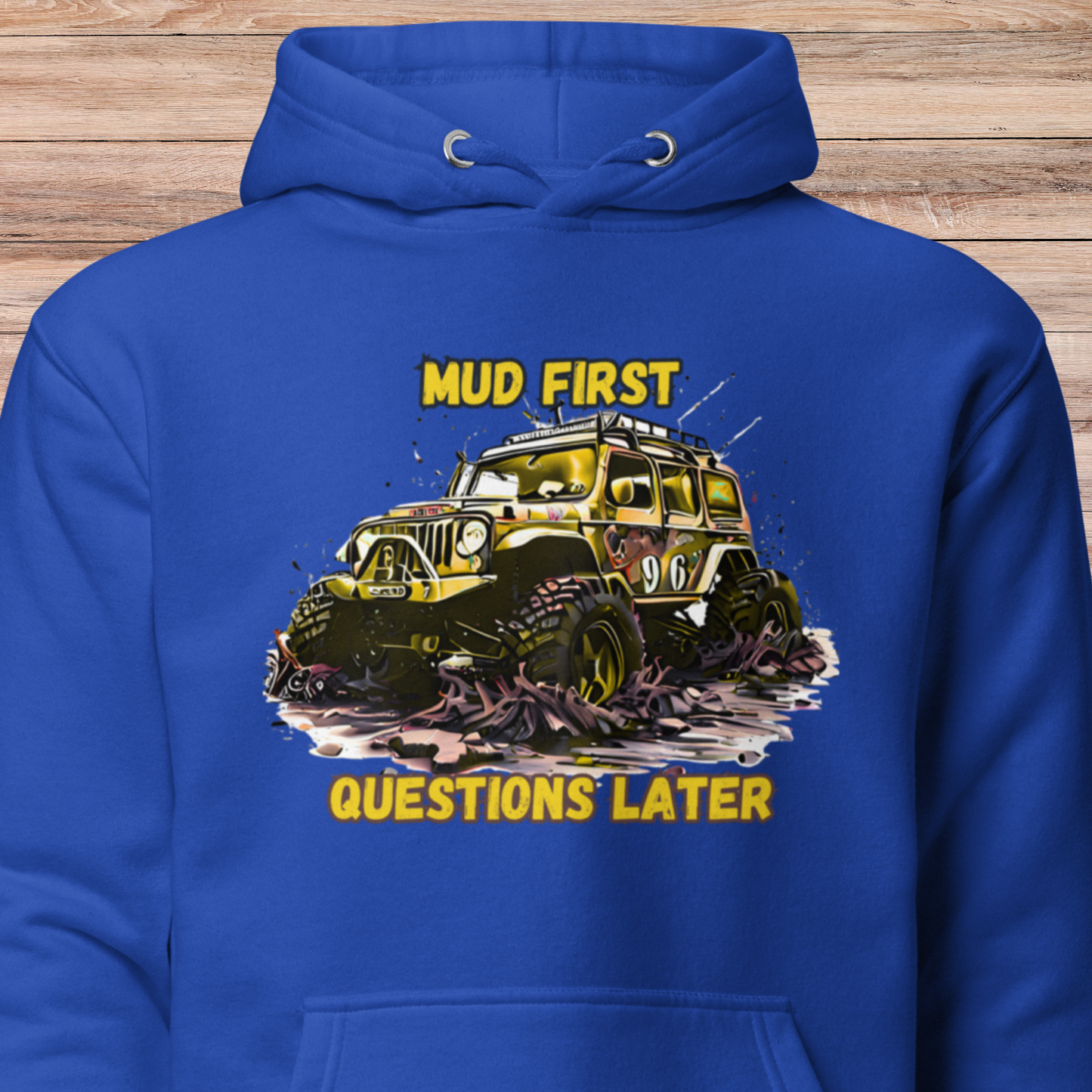 Mud First Questions Later Unisex Hoodie