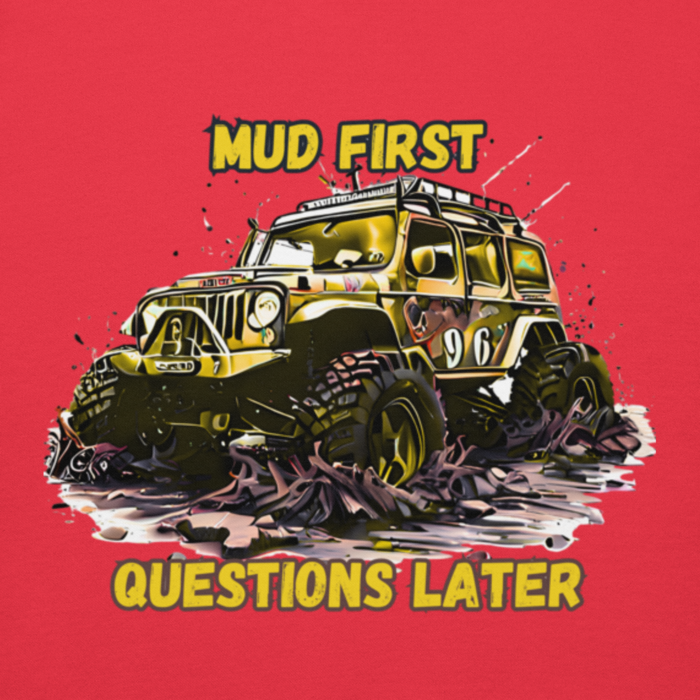 Mud First Questions Later Unisex Hoodie