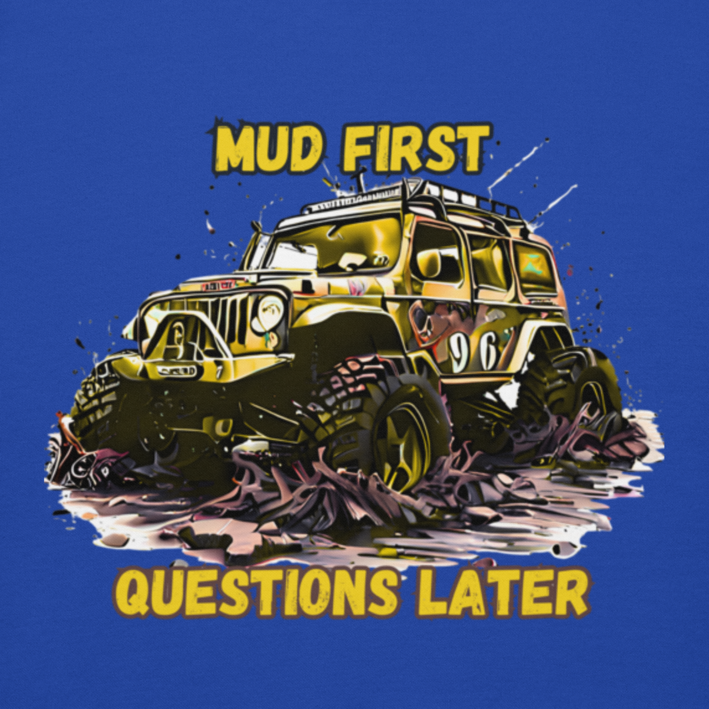 Mud First Questions Later Unisex Hoodie