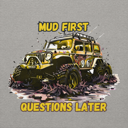 Mud First Questions Later Unisex Hoodie