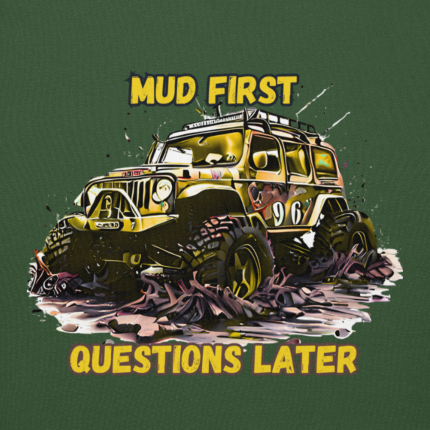 Mud First Questions Later Unisex Hoodie