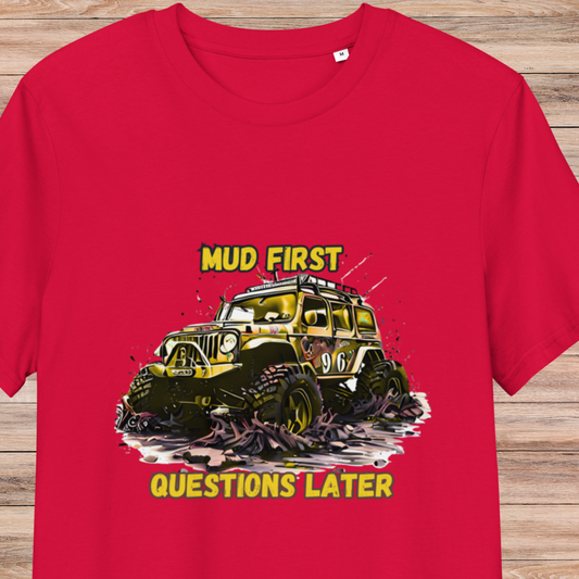 Mud First Questions Later Unisex organic cotton t-shirt