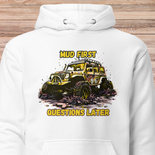 Mud First Questions Later Unisex Hoodie