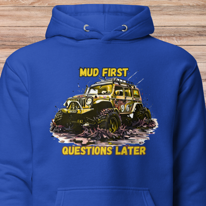 Mud First Questions Later Unisex Hoodie