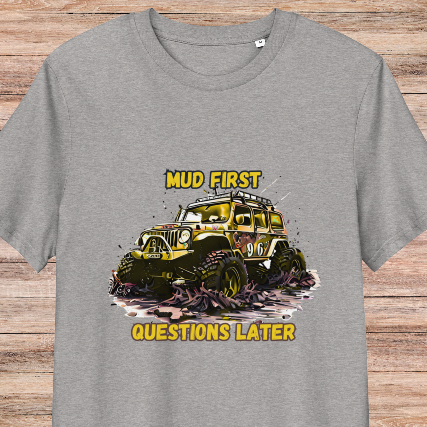 Mud First Questions Later Unisex organic cotton t-shirt