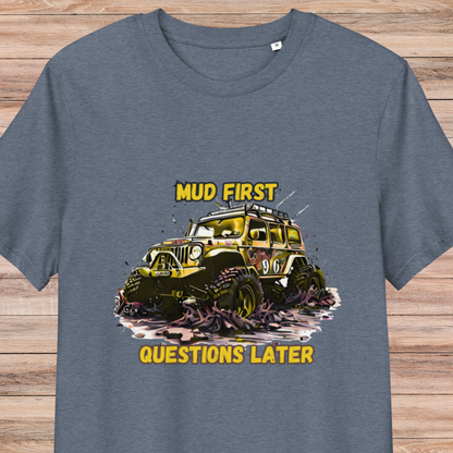 Mud First Questions Later Unisex organic cotton t-shirt