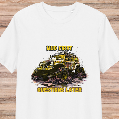Mud First Questions Later Unisex organic cotton t-shirt