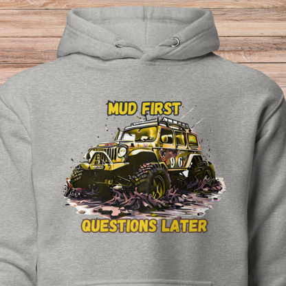 Mud First Questions Later Unisex Hoodie