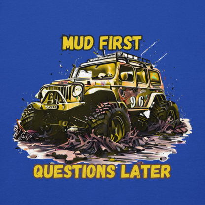 Mud First Questions Later Unisex Hoodie